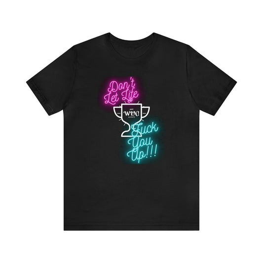 NEON DON'T LET LIFE T-Shirt: Unisex