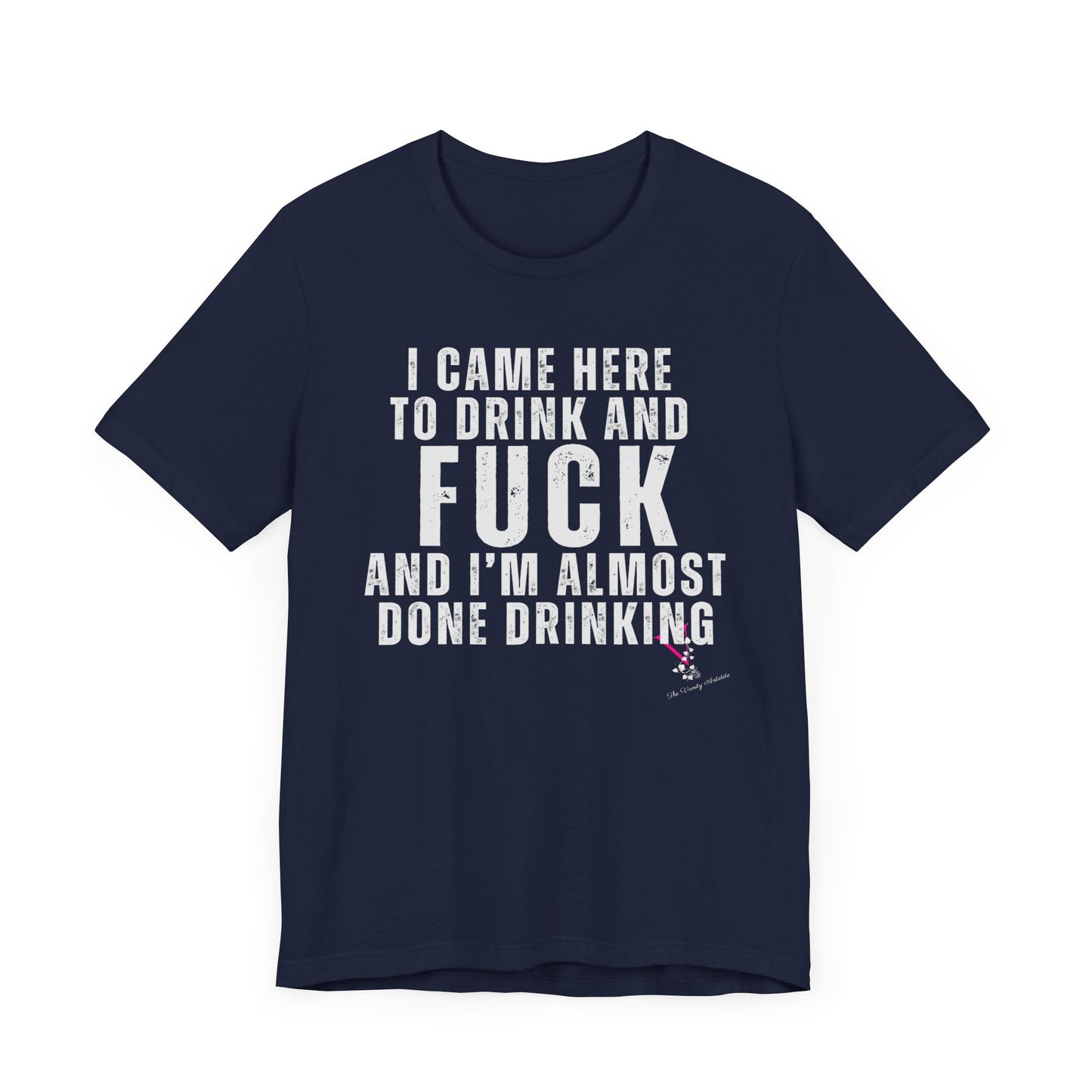 I CAME TO DRINK: Unisex Jersey Short Sleeve Tee