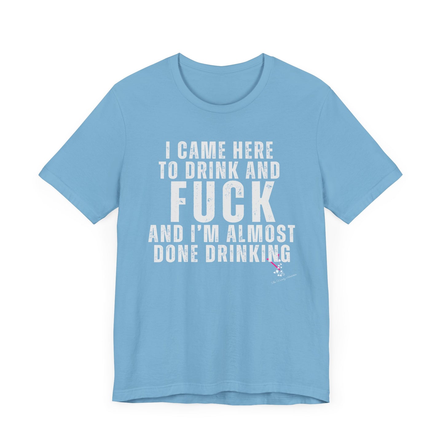 I CAME TO DRINK: Unisex Jersey Short Sleeve Tee