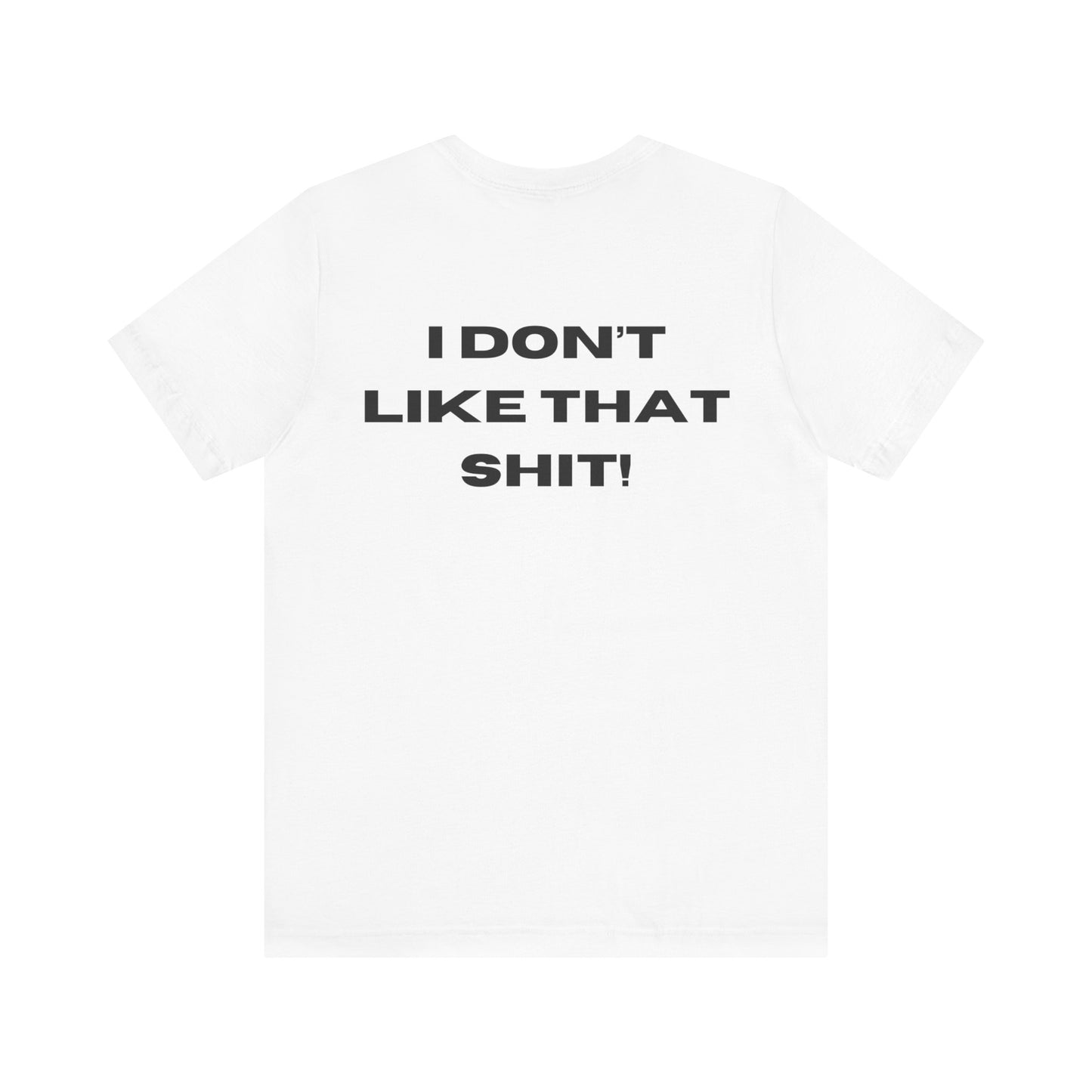 I DON’T LIKE THAT SHIT: Unisex Jersey Short Sleeve Tee