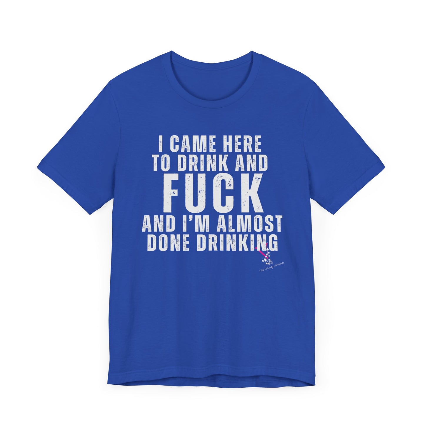 I CAME TO DRINK: Unisex Jersey Short Sleeve Tee