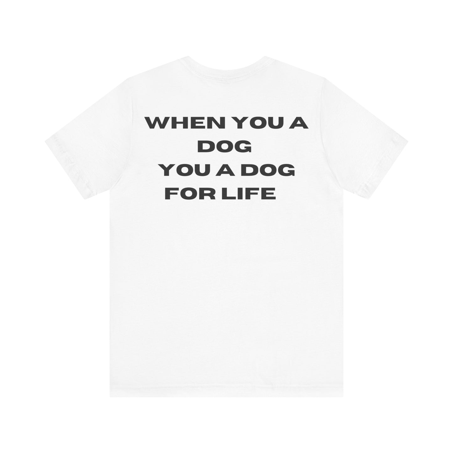 DOG FOR LIFE: Unisex Jersey Short Sleeve Tee